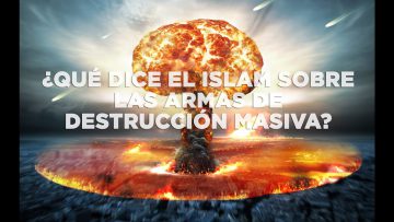 ¿Qué dice el Islam sobre las armas de destrucción masiva?