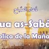 Dua as-Sabâh – Súplica de la Mañana – دُعاء الصَّباح – MasumaTV