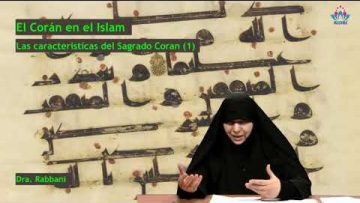 Las caracteristicas del Sagrado Corán (1) – El Corán en el Islam (5 de 17)