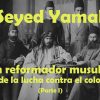 Seyed Yamal: Gran reformador musulmán y héroe de la lucha contra el colonialismo (1) – Documental
