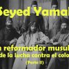 Seyed Yamal: parte 2- Gran reformador musulmán y héroe de la lucha contra el colonialismo (II)