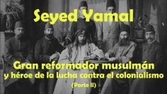 Seyed Yamal: parte 2- Gran reformador musulmán y héroe de la lucha contra el colonialismo (II)