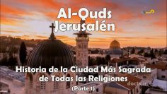 Al-Quds, Baitul Muqaddas- Jerusalén -Historia de la Ciudad Más Sagrada de Todas las Religiones – P 1