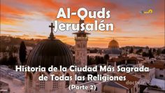 Al-Quds o Jerusalén; Historia de la Ciudad Más Sagrada de Todas las Religiones – Parte 2