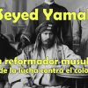 Seyed Yamal –Biografía completa: Gran reformador musulmán y héroe de la lucha contra el colonialismo