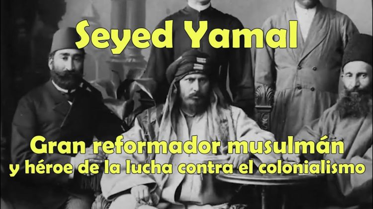 Seyed Yamal –Biografía completa: Gran reformador musulmán y héroe de la lucha contra el colonialismo