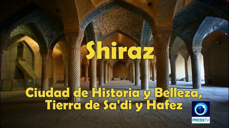 Shiraz; Ciudad de Historia y Belleza, Tierra de Sadi y Hafez