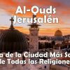 Al-Quds o Jerusalén; Historia de la Ciudad Más Sagrada de Todas las Religiones – Documental completo